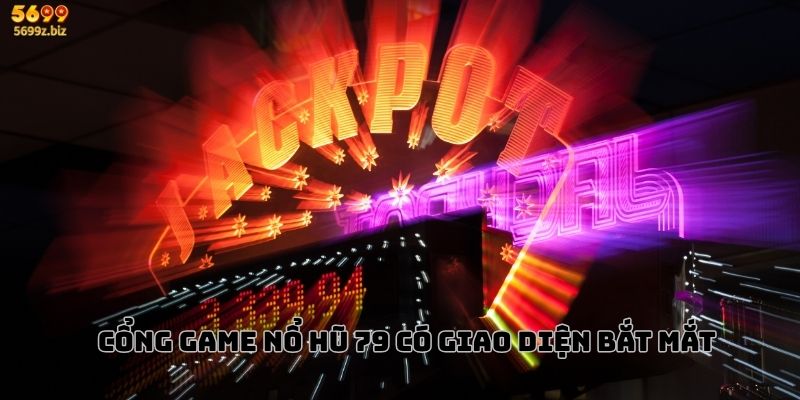 Cổng game Nổ hũ 79 có giao diện bắt mắt