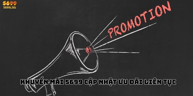 Khuyến mãi 5699 cập nhật ưu đãi liên tục