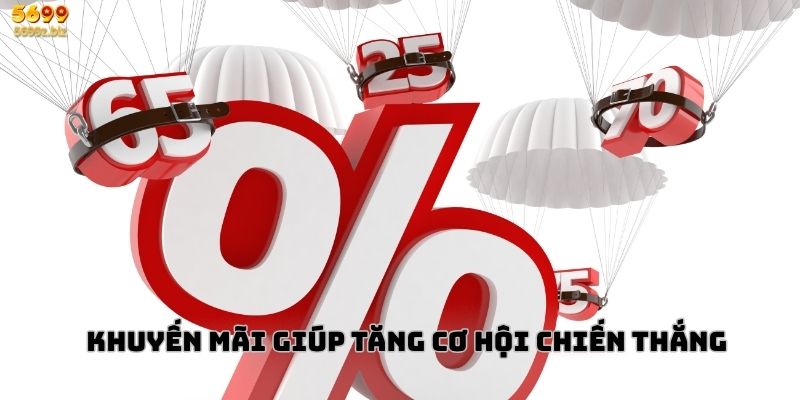 Khuyến mãi góp phần nâng cao khả năng chiến thắng.