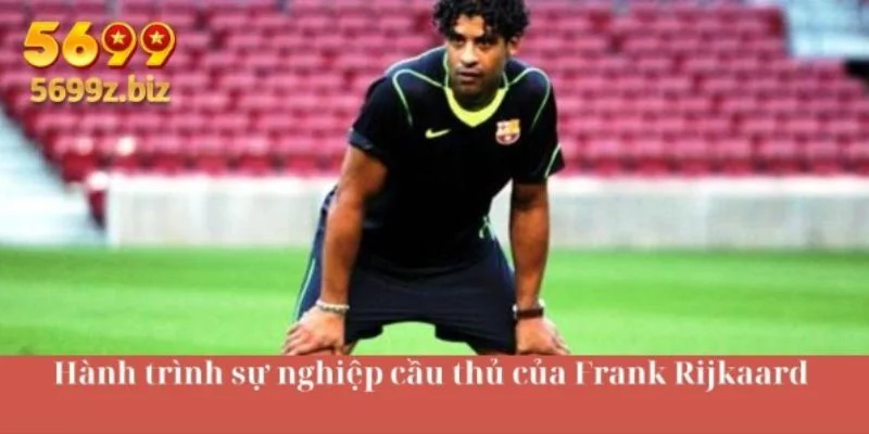 Hành trình sự nghiệp cầu thủ của Frank Rijkaard