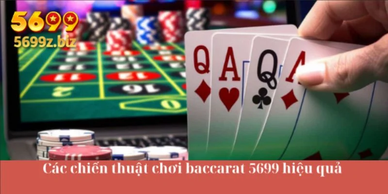 Các chiến thuật chơi baccarat 5699 hiệu quả