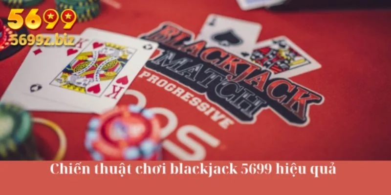 Chiến thuật chơi blackjack 5699 hiệu quả