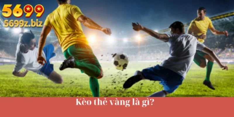 Kèo thẻ vàng là gì?