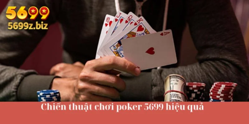 Chiến thuật chơi poker 5699 hiệu quả