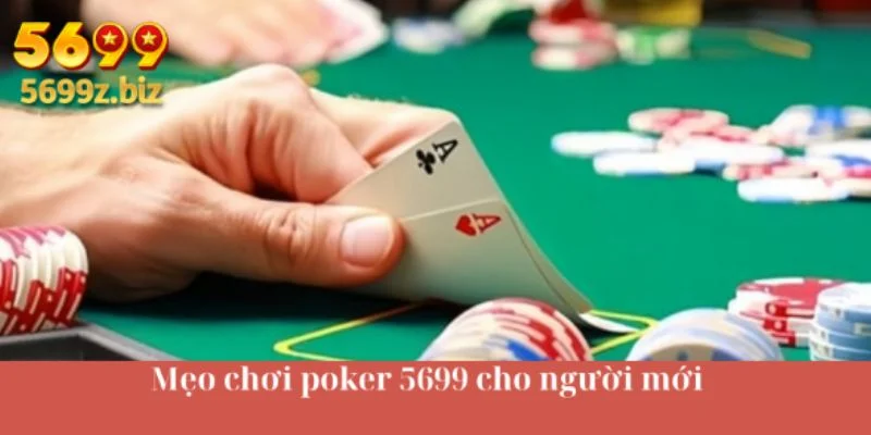 Mẹo chơi poker 5699 cho người mới