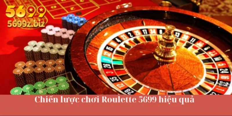 Chiến lược chơi Roulette 5699 hiệu quả