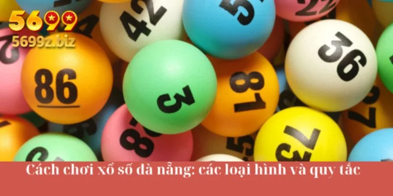 Cách chơi xổ số đà nẵng: các loại hình và quy tắc
