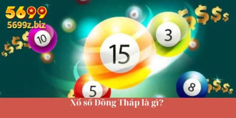 Xổ số Đồng Tháp là gì?